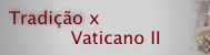 Tradição versus Vaticano II